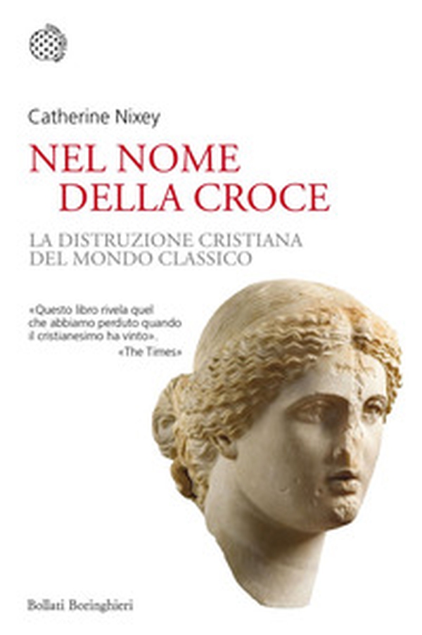 Nel nome della croce. La distruzione cristiana del mondo classico - Librerie.coop Nel nome della croce. La distruzione cristiana del mondo classico - Librerie.coop