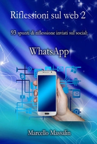 Riflessioni sul Web. 87 spunti di riflessione inviati sui social: WhatsApp - Vol. 2 - Librerie.coop