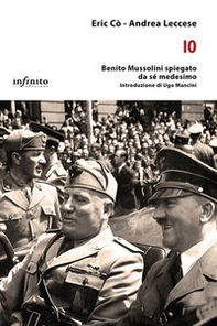 Io. Benito Mussolini spiegato da sé medesimo - Librerie.coop Io. Benito Mussolini spiegato da sé medesimo - Librerie.coop
