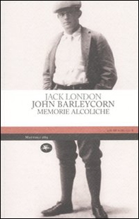 John Barleycorn. Memorie alcoliche - Librerie.coop