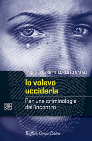 Io volevo ucciderla. Per una criminologia dell'incontro - Librerie.coop