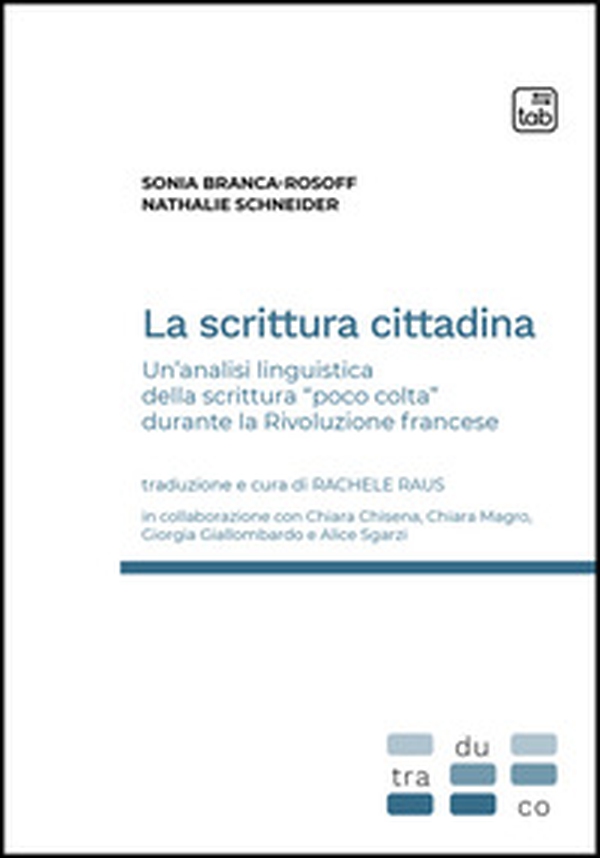 La scrittura cittadina. Un'analisi linguistica della scrittura «poco colta» durante la Rivoluzione francese - Librerie.coop