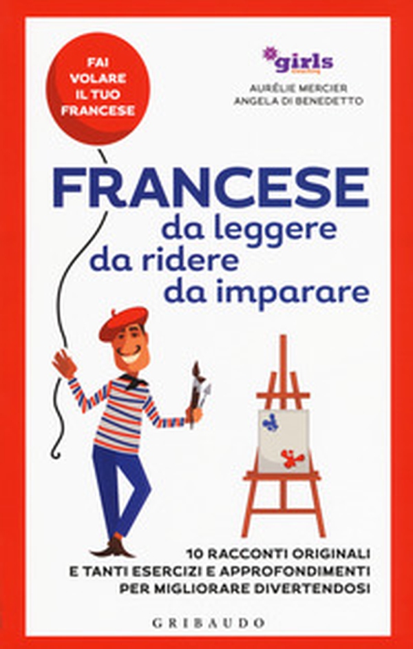 Francese da leggere, da ridere, da imparare. 10 racconti originali e tanti esercizi e approfondimenti per migliorare divertendosi. Girls4teaching - Librerie.coop Francese da leggere, da ridere, da imparare. 10 racconti originali e tanti esercizi e approfondimenti per migliorare divertendosi. Girls4teaching - Librerie.coop