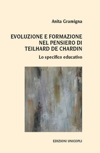 Evoluzione e formazione nel pensiero di Teilhard de Chardin. Lo specifico educativo - Librerie.coop