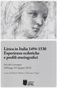 Lirica in Italia 1494-1530. Esperienze ecdotiche e profili storiografici. Atti del Convegno (Friburgo, 8-9 giugno 2016) - Librerie.coop