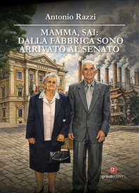 Mamma, sai: dalla fabbrica sono arrivata al Senato - Librerie.coop