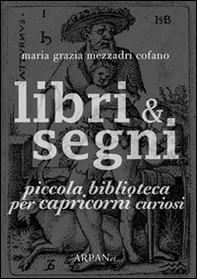 Libri & segni. Piccola biblioteca per capricorni curiosi - Librerie.coop