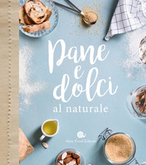 Pane e dolci al naturale - Librerie.coop Pane e dolci al naturale - Librerie.coop