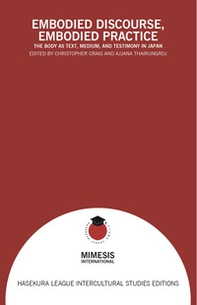 Embodied discourse, embodied practice. The body as text, medium, and testimony in Japan - Librerie.coop
