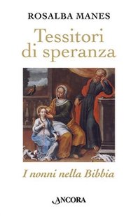 Tessitori di speranza. I nonni nella Bibbia - Librerie.coop