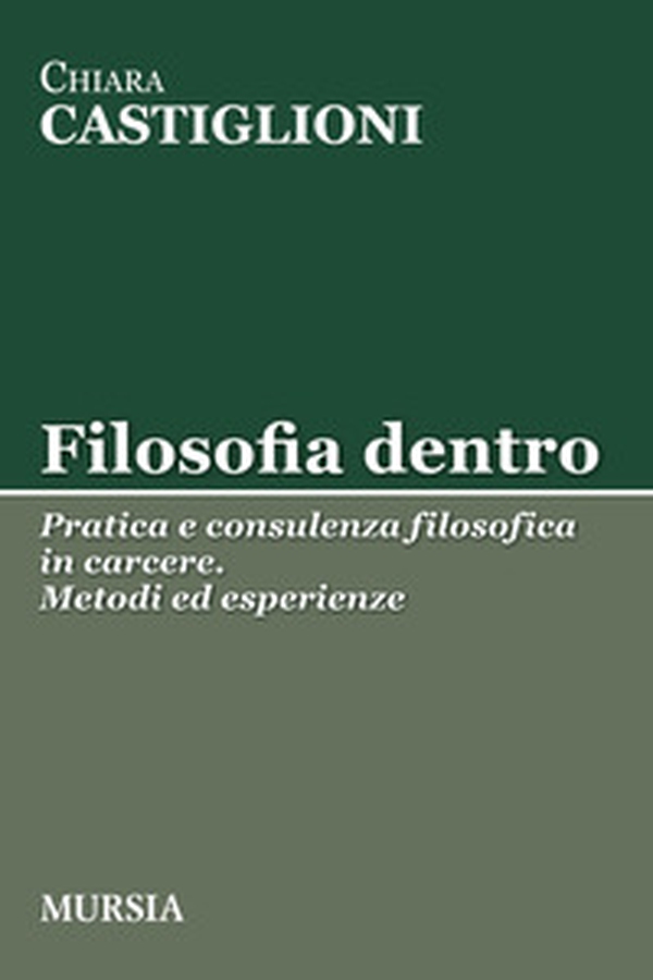 Filosofia dentro. Pratica e consulenza filosofica in carcere. Metodi ed esperienze - Librerie.coop Filosofia dentro. Pratica e consulenza filosofica in carcere. Metodi ed esperienze - Librerie.coop