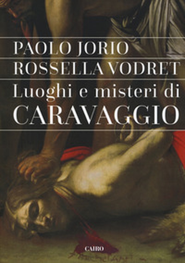 Luoghi e misteri di Caravaggio - Librerie.coop Luoghi e misteri di Caravaggio - Librerie.coop