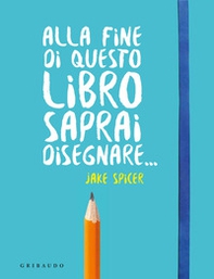 Alla fine di questo libro saprai disegnare... - Librerie.coop