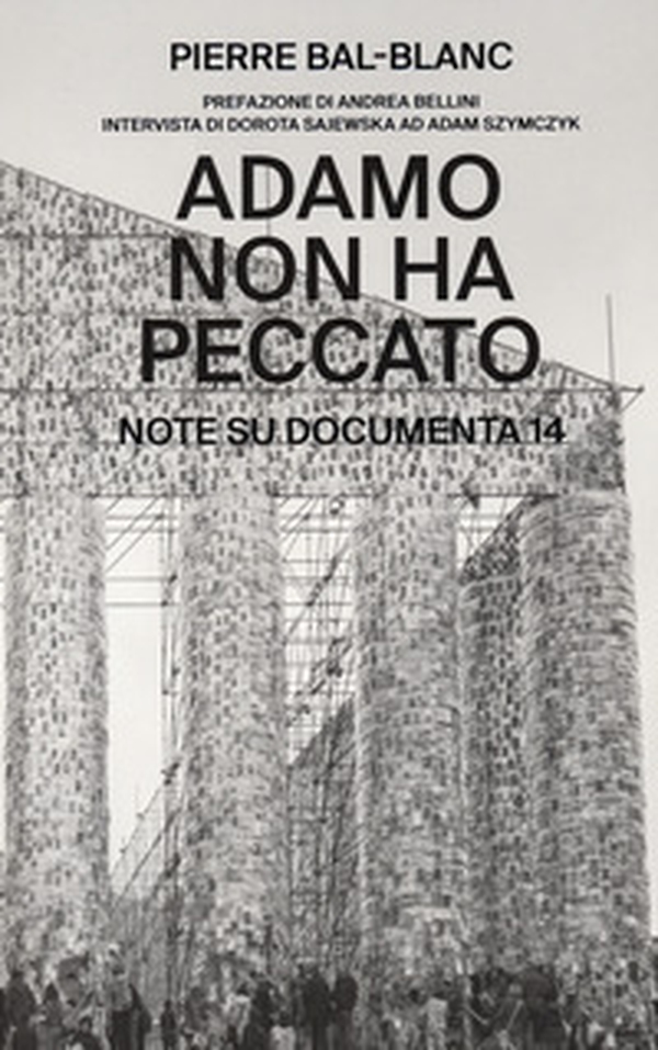 Adamo non ha peccato. Note su Documenta 14 - Librerie.coop Adamo non ha peccato. Note su Documenta 14 - Librerie.coop