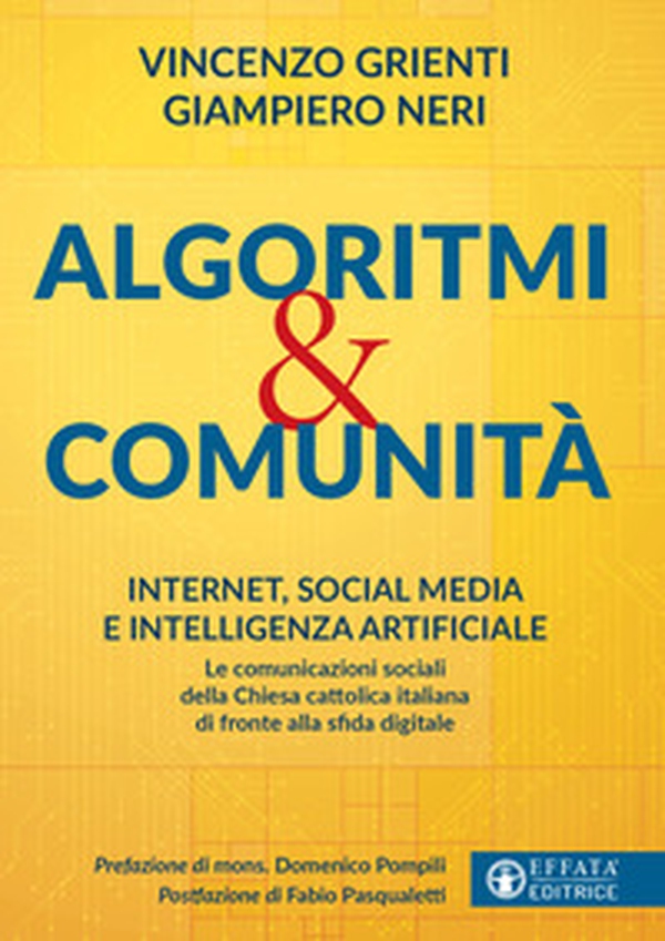 Algoritmi e comunità. Internet, social media e intelligenza artificiale. Le comunicazioni sociali della Chiesa cattolica italiana di fronte alla sfida digitale - Librerie.coop