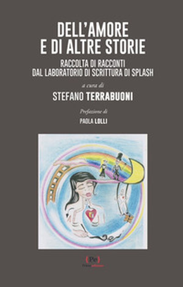 Dell'amore e di altre storie. Raccolta di racconti dal Laboratorio di scrittura di Splash - Librerie.coop Dell'amore e di altre storie. Raccolta di racconti dal Laboratorio di scrittura di Splash - Librerie.coop