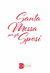 Santa Messa per gli sposi. Nuova edizione con i testi liturgici aggiornati - Librerie.coop