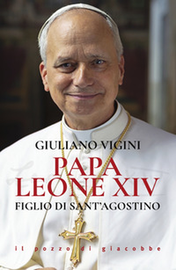 Papa Leone XIV. Figlio di sant'Agostino - Librerie.coop Papa Leone XIV. Figlio di sant'Agostino - Librerie.coop