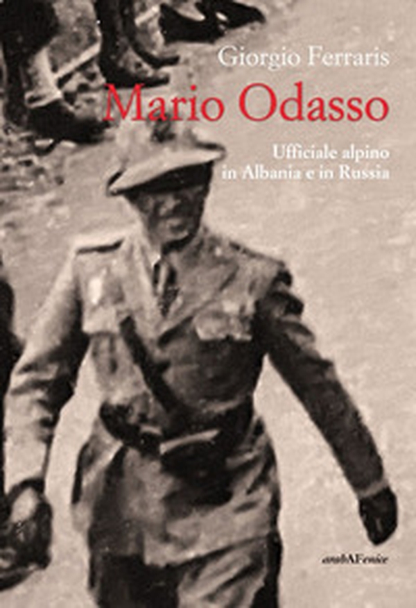 Mario Odasso. Un generale alpino dall'Albania alla Russia - Librerie.coop Mario Odasso. Un generale alpino dall'Albania alla Russia - Librerie.coop