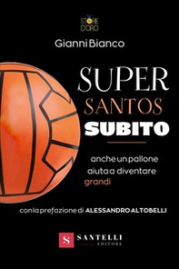 Super santos subito. Anche un pallone aiuta a diventare grandi - Librerie.coop