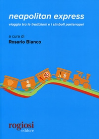 Neapolitan express.Viaggio tra le tradizioni e i simboli partenopei - Librerie.coop