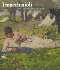 I macchiaioli. Storia di una rivoluzione d'arte - Librerie.coop