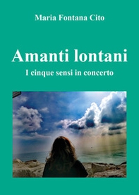 Amanti lontani. I cinque sensi in concerto - Librerie.coop