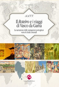 Il Roteiro e i viaggi di Vasco da Gama. La narrazione delle navigazioni portoghesi verso le Indie orientali - Librerie.coop