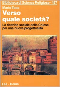 Verso quale società? La dottrina sociale della Chiesa per una nuova progettualità - Librerie.coop