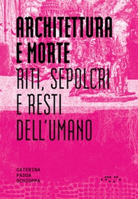 Architettura e morte. Riti, sepolcri e resti dell'umano - Librerie.coop