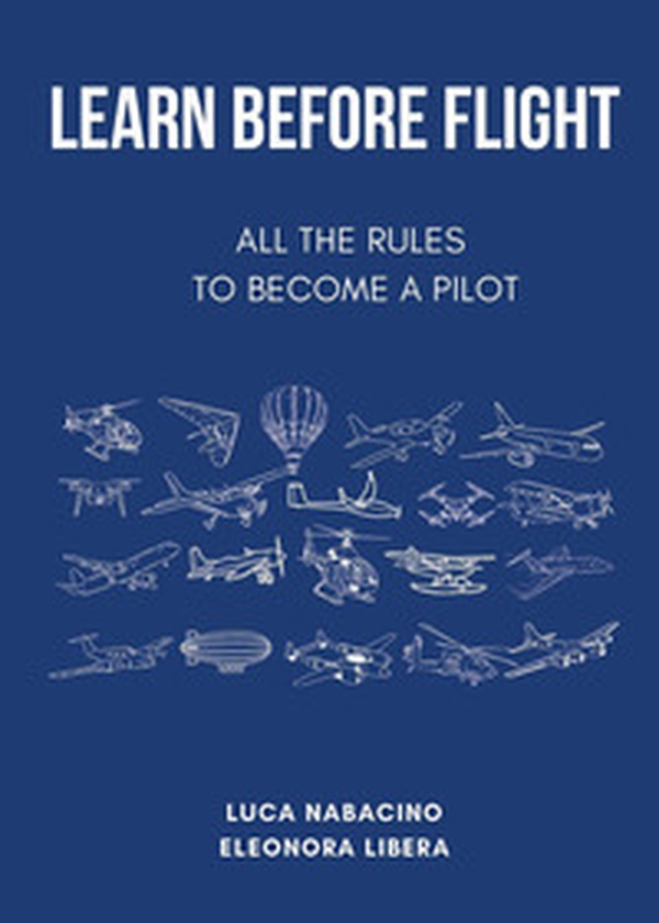 Learn before flight. All the rules to become a pilot - Librerie.coop Learn before flight. All the rules to become a pilot - Librerie.coop