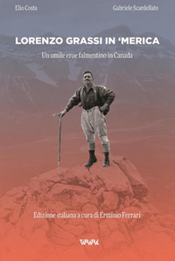 Lorenzo Grassi in ' Merica. Un umile eroe falmentino in Canada - Librerie.coop Lorenzo Grassi in ' Merica. Un umile eroe falmentino in Canada - Librerie.coop