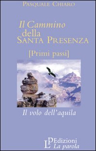 Il cammino della santa presenza. Il volo dell'aquila - Librerie.coop Il cammino della santa presenza. Il volo dell'aquila - Librerie.coop