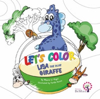 Let's color. Lisa the blue giraffe - Librerie.coop Let's color. Lisa the blue giraffe - Librerie.coop