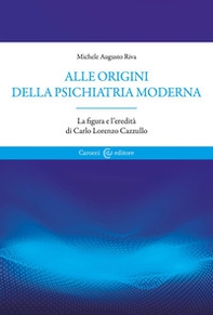 Alle origini della psichiatria moderna. La figura e l'eredità di Carlo Lorenzo Cazzullo - Librerie.coop