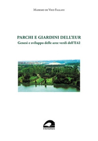 Parchi e giardini dell'EUR. Genesi e sviluppo delle aree verdi dell'E 42 - Librerie.coop Parchi e giardini dell'EUR. Genesi e sviluppo delle aree verdi dell'E 42 - Librerie.coop