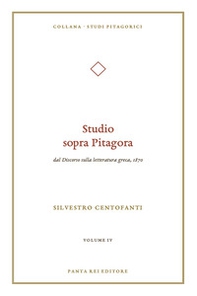 Studio sopra Pitagora. Dal «Discorso sulla letteratura greca», 1870 - Vol. IV - Librerie.coop
