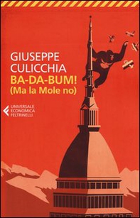Ba-da-bum! (Ma la Mole no). La canzone della Mole cantata dal suo architetto - Librerie.coop Ba-da-bum! (Ma la Mole no). La canzone della Mole cantata dal suo architetto - Librerie.coop