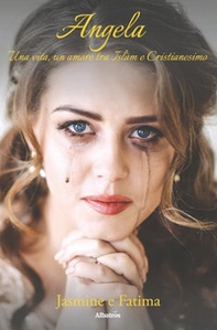 Angela. Una vita, un amore tra Islam e Cristianesimo - Librerie.coop