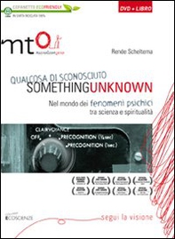 Something unknown (Qualcosa di sconosciuto). Nel mondo dei fenomeni psichici tra scienza e spiritualità. DVD - Librerie.coop
