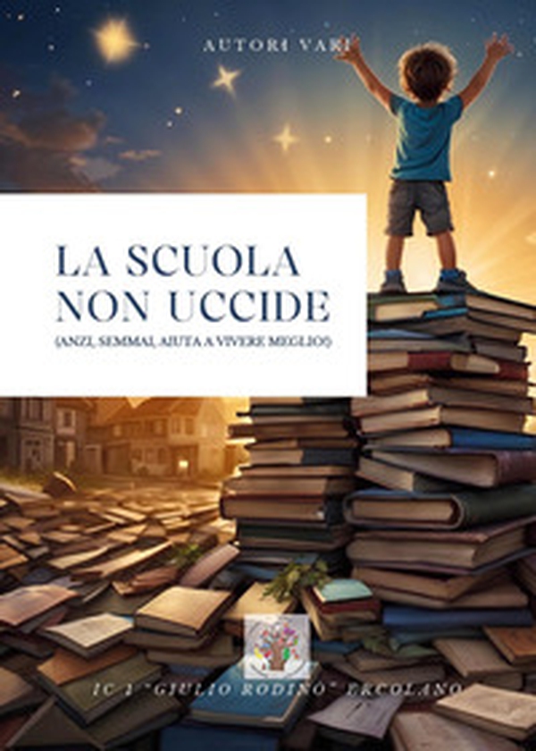 La scuola non uccide (anzi, semmai, aiuta a vivere meglio!) - Librerie.coop La scuola non uccide (anzi, semmai, aiuta a vivere meglio!) - Librerie.coop