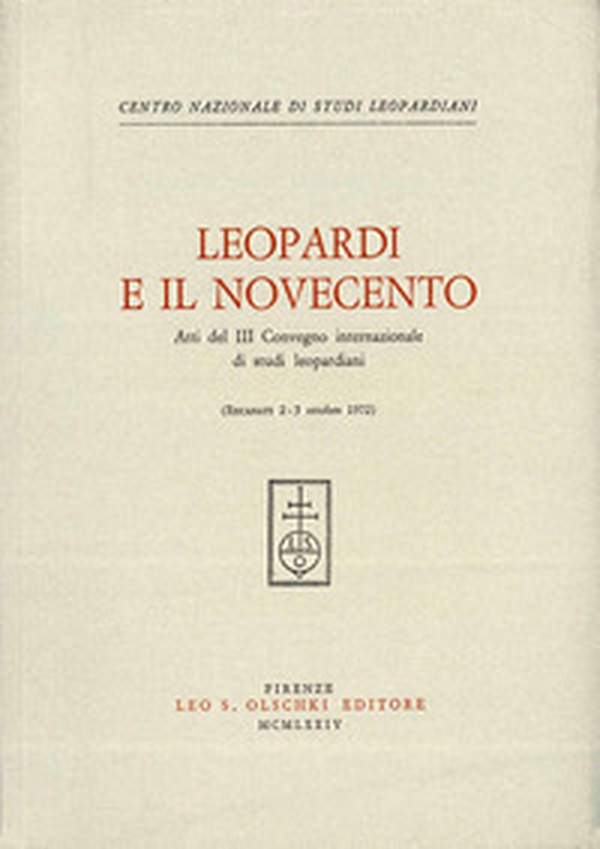 Leopardi e il Novecento. Atti del 3º Convegno internazionale di studi leopardiani (Recanati, 2-5 ottobre 1972) - Librerie.coop Leopardi e il Novecento. Atti del 3º Convegno internazionale di studi leopardiani (Recanati, 2-5 ottobre 1972) - Librerie.coop