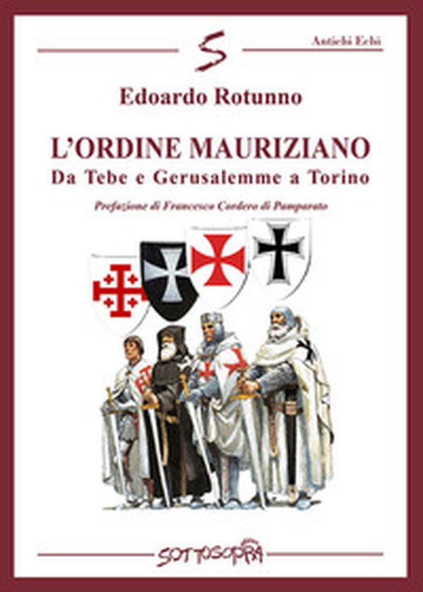 L'ordine Mauriziano. Da Tebe e Gerusalemme a Torino - Librerie.coop L'ordine Mauriziano. Da Tebe e Gerusalemme a Torino - Librerie.coop