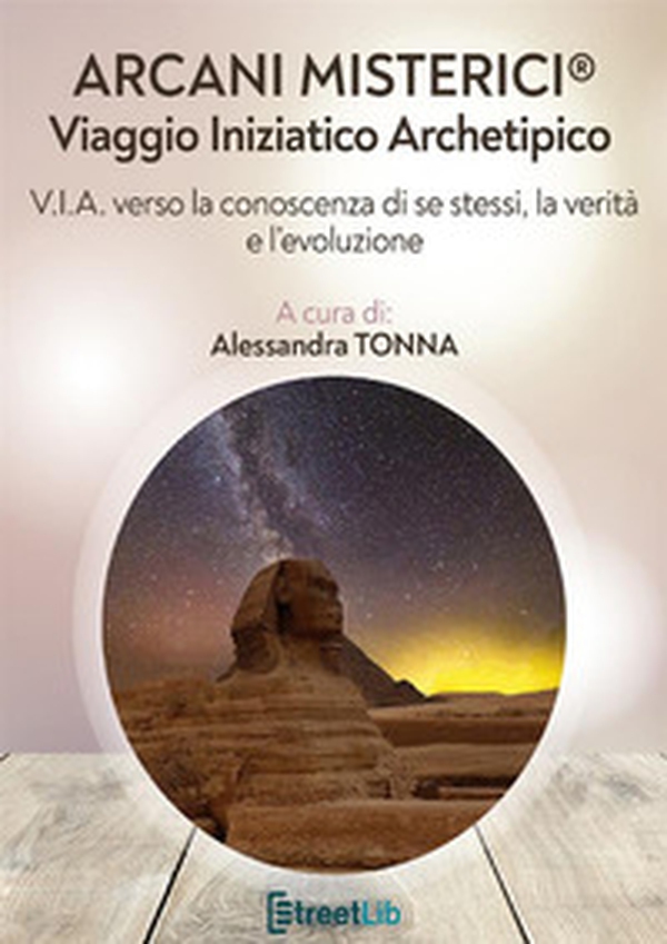 Arcani misterici®. Viaggio Iniziatico Archetipico. V.I.A. verso la conoscenza di se stessi, la verità e l'evoluzione - Librerie.coop Arcani misterici®. Viaggio Iniziatico Archetipico. V.I.A. verso la conoscenza di se stessi, la verità e l'evoluzione - Librerie.coop