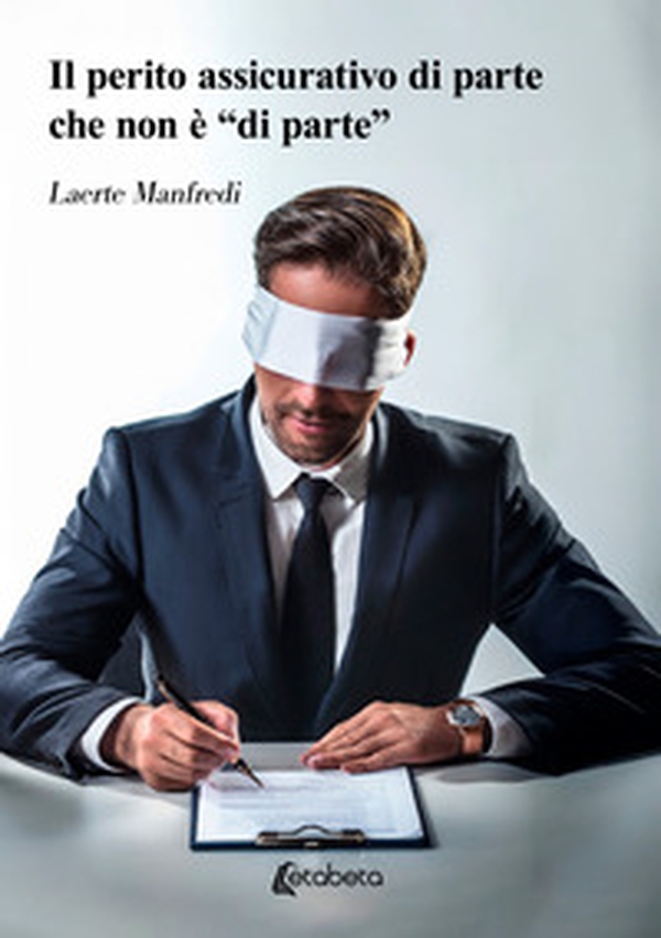 Il perito assicurativo di parte che non è «di parte» - Librerie.coop Il perito assicurativo di parte che non è «di parte» - Librerie.coop