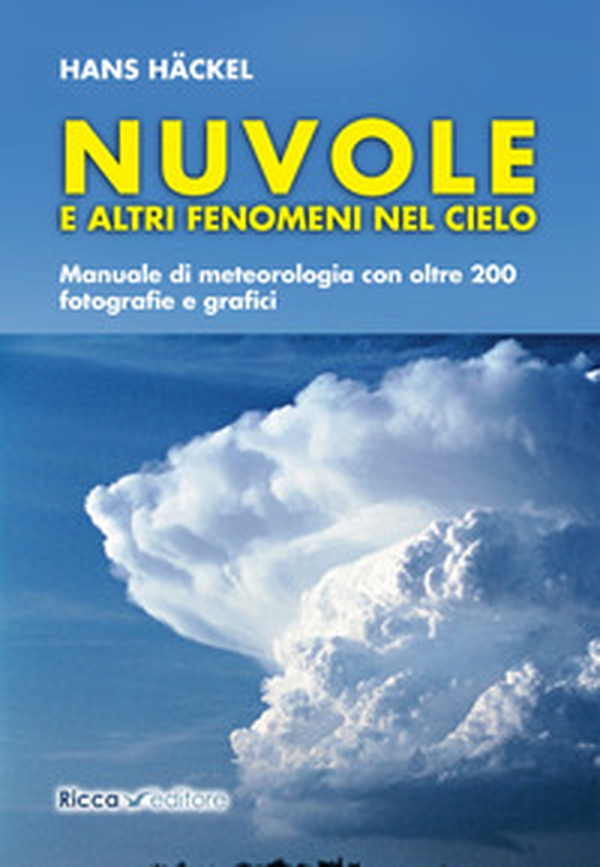Nuvole e altri fenomeni nel cielo. Manuale di meteorologia con oltre 200 fotografie e grafici - Librerie.coop Nuvole e altri fenomeni nel cielo. Manuale di meteorologia con oltre 200 fotografie e grafici - Librerie.coop