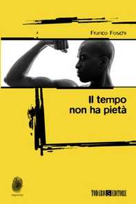 Il tempo non ha pietà - Librerie.coop Il tempo non ha pietà - Librerie.coop