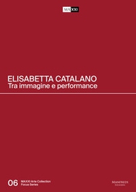 Elisabetta Catalano. Tra immagine e performance. Catalogo della mostra (Roma, 3 aprile 2019-15 marzo 2020). Ediz. italiana e inglese - Librerie.coop