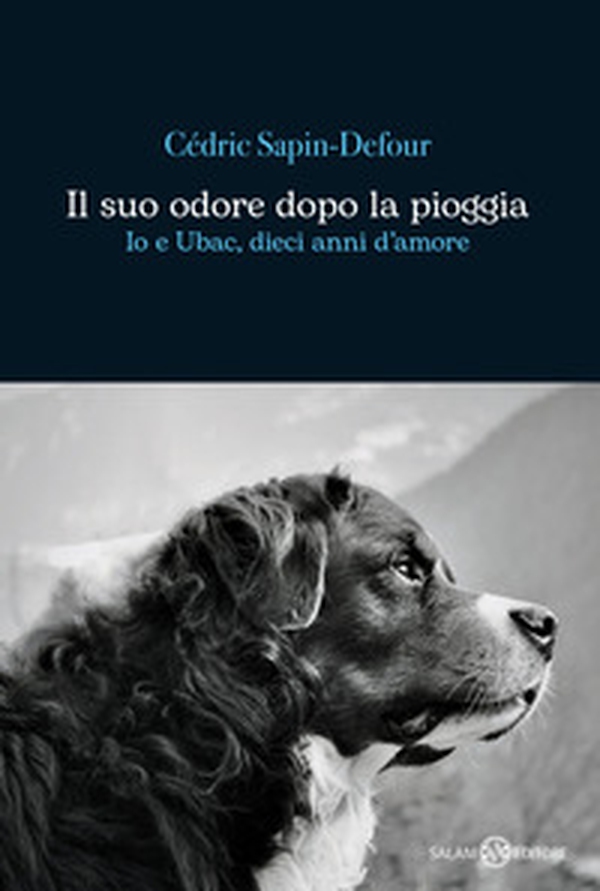 Il suo odore dopo la pioggia. Io e Ubac, dieci anni d'amore - Librerie.coop Il suo odore dopo la pioggia. Io e Ubac, dieci anni d'amore - Librerie.coop