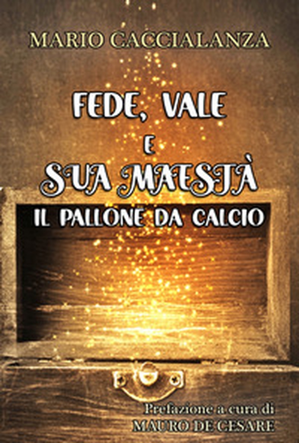 Fede, Vale e sua maestà. Il pallone da calcio - Librerie.coop Fede, Vale e sua maestà. Il pallone da calcio - Librerie.coop